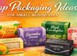 Top 12 Soap Packaging Ideas for Small Businesses to Attract More Customers