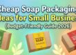 Cheap Soap Packaging Ideas for Small Business (Budget-Friendly Guide 2026)