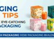 Packaging Design Tips: How to Create Eye-Catching Product Packaging